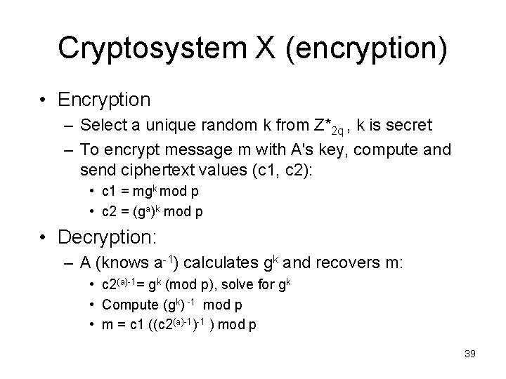 Cryptosystem X (encryption) • Encryption – Select a unique random k from Z*2 q