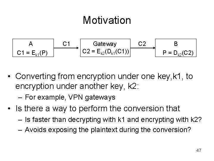 Motivation A C 1 = Ek 1(P) C 1 Gateway C 2 = Ek