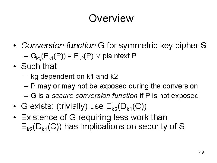 Overview • Conversion function G for symmetric key cipher S – Gkg(Ek 1(P)) =