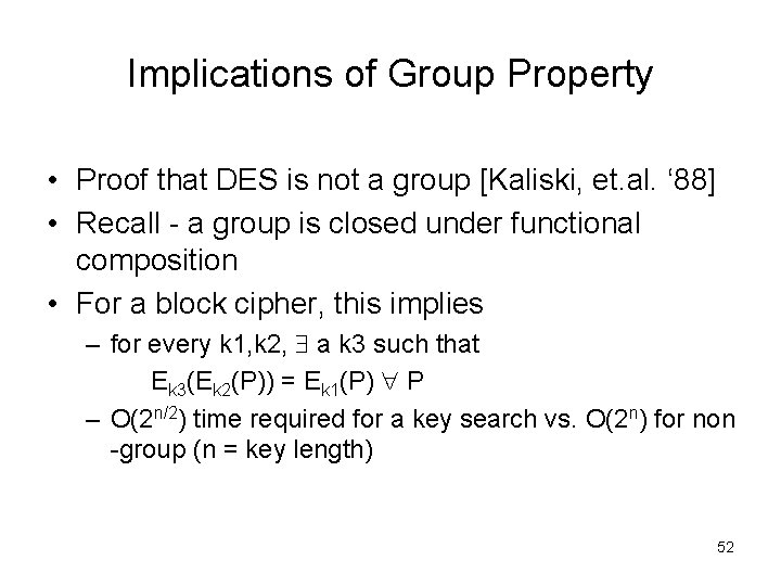 Implications of Group Property • Proof that DES is not a group [Kaliski, et.