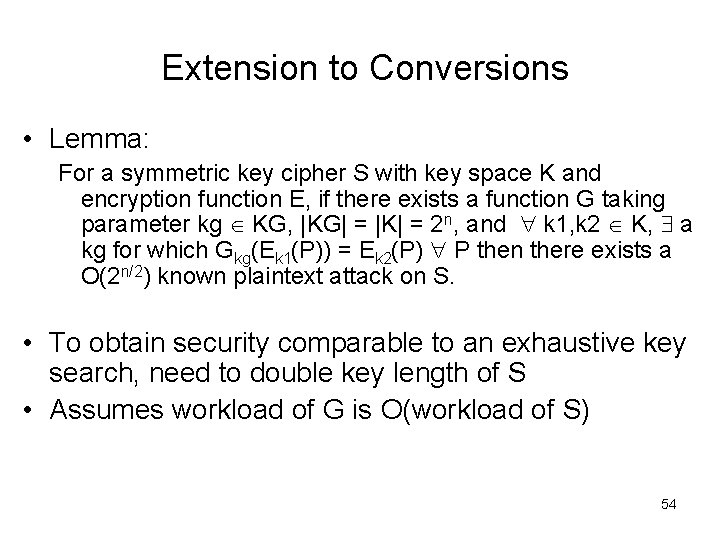 Extension to Conversions • Lemma: For a symmetric key cipher S with key space