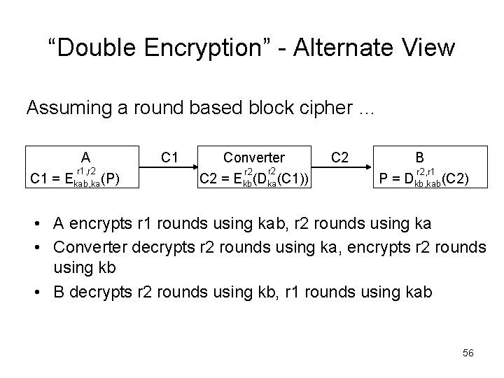 “Double Encryption” Alternate View Assuming a round based block cipher … A r 1,