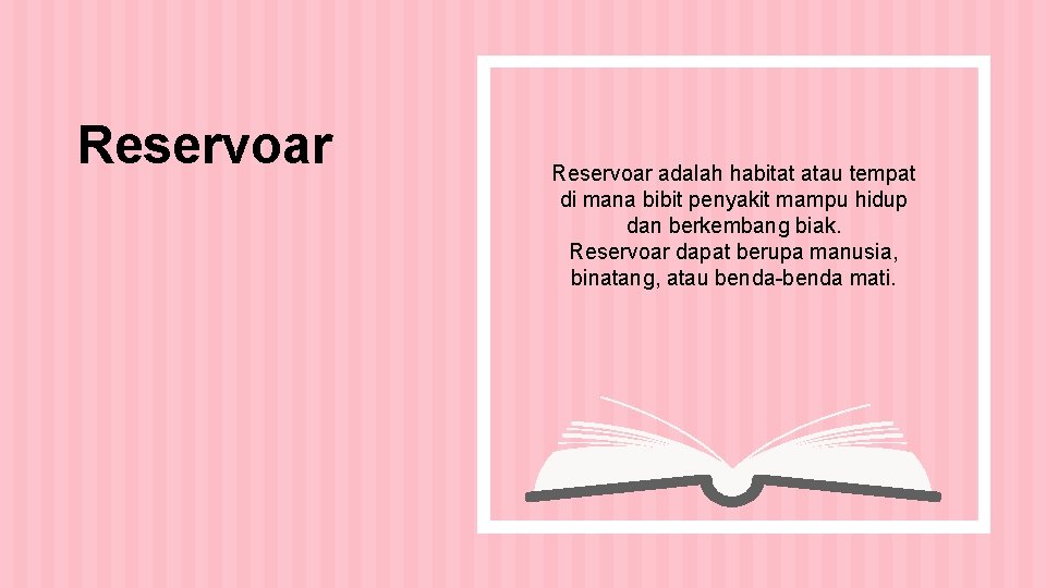 Reservoar adalah habitat atau tempat di mana bibit penyakit mampu hidup dan berkembang biak.