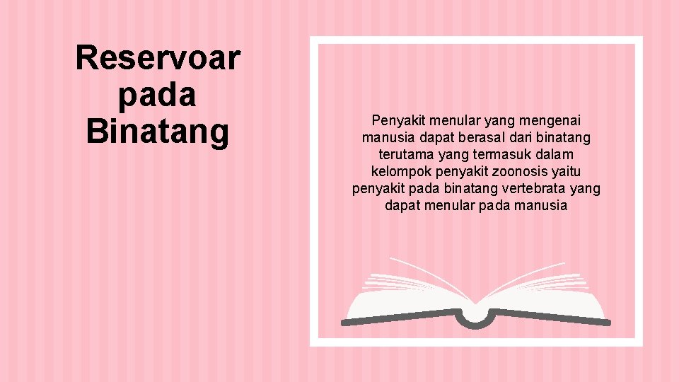 Reservoar pada Binatang Penyakit menular yang mengenai manusia dapat berasal dari binatang terutama yang