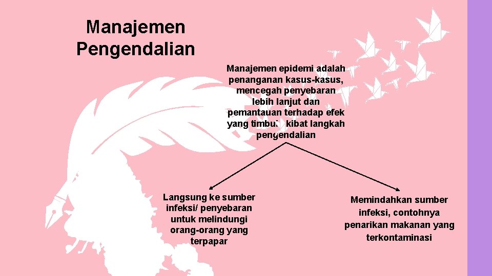 Manajemen Pengendalian Manajemen epidemi adalah penanganan kasus-kasus, mencegah penyebaran lebih lanjut dan pemantauan terhadap