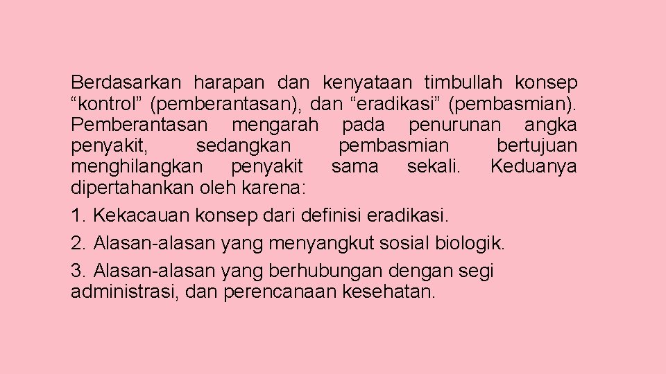 Berdasarkan harapan dan kenyataan timbullah konsep “kontrol” (pemberantasan), dan “eradikasi” (pembasmian). Pemberantasan mengarah pada