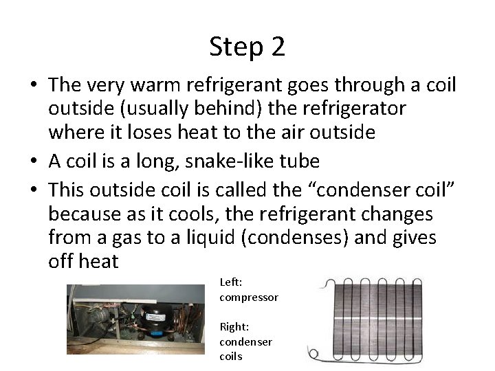 Step 2 • The very warm refrigerant goes through a coil outside (usually behind)