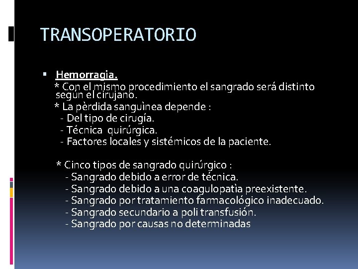 TRANSOPERATORIO Hemorragia. * Con el mismo procedimiento el sangrado será distinto según el cirujano.