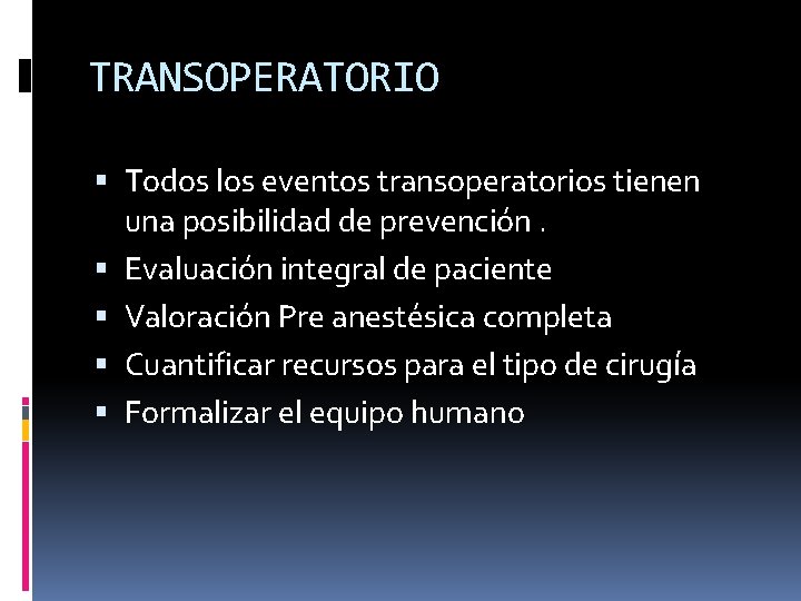 TRANSOPERATORIO Todos los eventos transoperatorios tienen una posibilidad de prevención. Evaluación integral de paciente