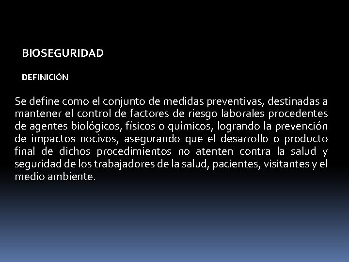 BIOSEGURIDAD DEFINICIÓN Se define como el conjunto de medidas preventivas, destinadas a mantener el