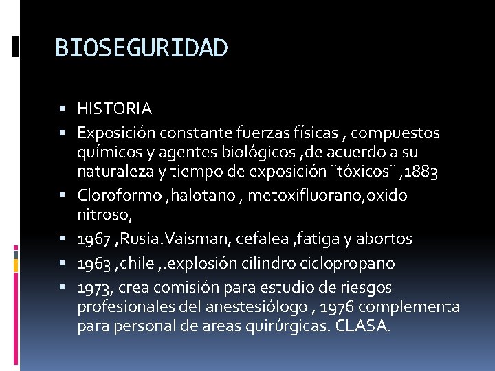 BIOSEGURIDAD HISTORIA Exposición constante fuerzas físicas , compuestos químicos y agentes biológicos , de