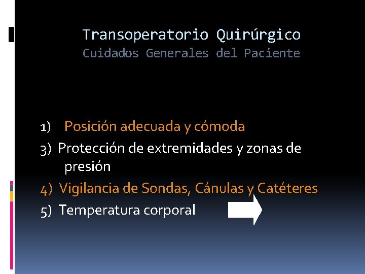 Transoperatorio Quirúrgico Cuidados Generales del Paciente 1) Posición adecuada y cómoda 3) Protección de