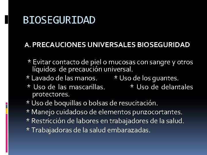 BIOSEGURIDAD A. PRECAUCIONES UNIVERSALES BIOSEGURIDAD * Evitar contacto de piel o mucosas con sangre