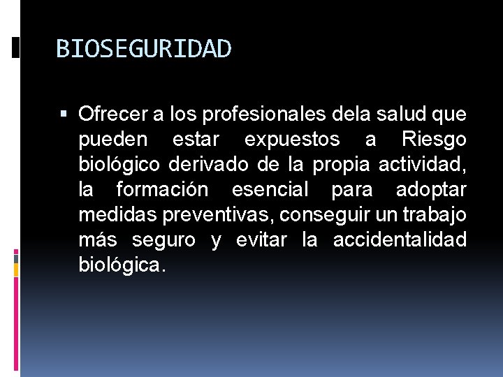 BIOSEGURIDAD Ofrecer a los profesionales dela salud que pueden estar expuestos a Riesgo biológico