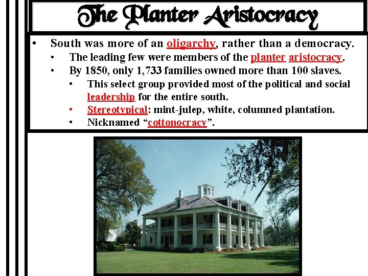 The Planter Aristocracy • South was more of an oligarchy, rather than a democracy.