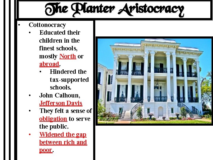 The Planter Aristocracy • Cottonocracy • Educated their children in the finest schools, mostly
