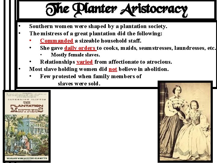 The Planter Aristocracy • • Southern women were shaped by a plantation society. The