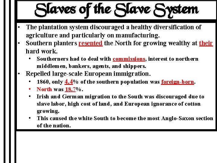 Slaves of the Slave System • The plantation system discouraged a healthy diversification of