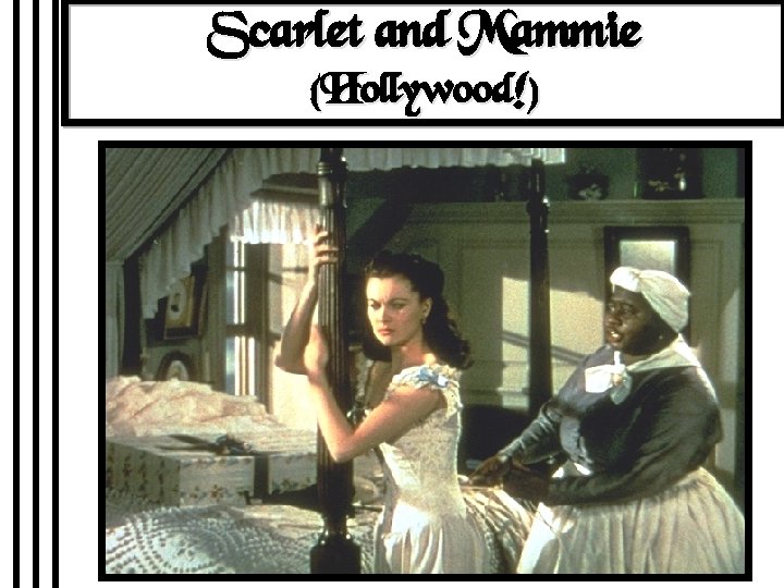 Scarlet and Mammie (Hollywood!) 