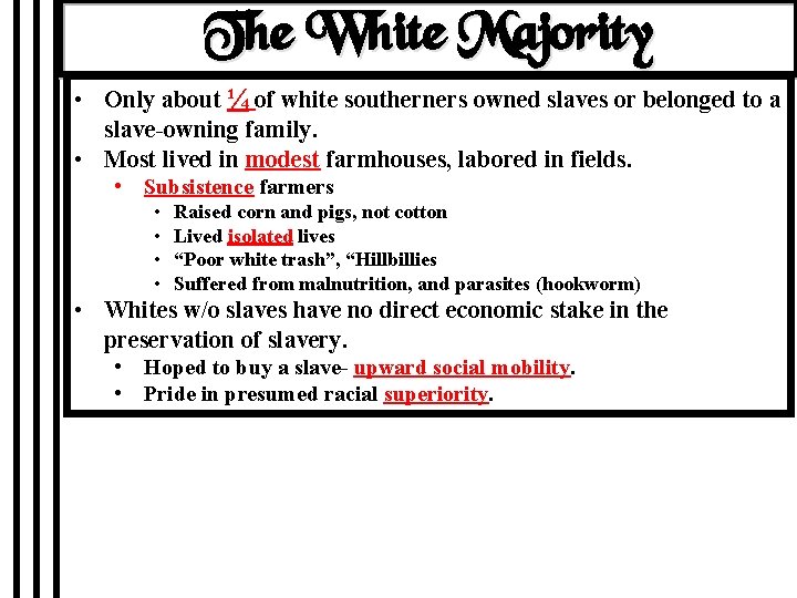 The White Majority • Only about ¼ of white southerners owned slaves or belonged