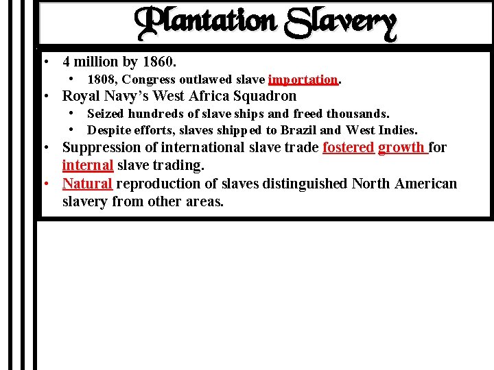 Plantation Slavery • 4 million by 1860. • 1808, Congress outlawed slave importation. •