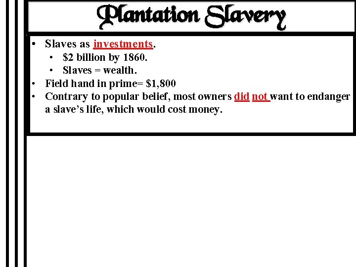 Plantation Slavery • Slaves as investments. • $2 billion by 1860. • Slaves =