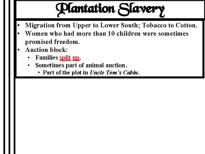 Plantation Slavery • Migration from Upper to Lower South; Tobacco to Cotton. • Women