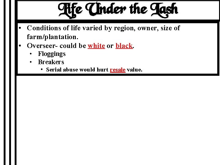 Life Under the Lash • Conditions of life varied by region, owner, size of