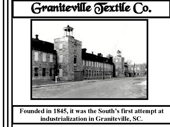 Graniteville Textile Co. Founded in 1845, it was the South’s first attempt at industrialization