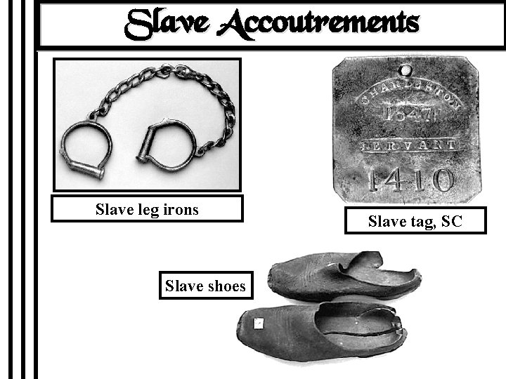 Slave Accoutrements Slave leg irons Slave shoes Slave tag, SC 