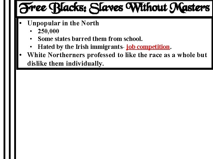 Free Blacks: Slaves Without Masters • Unpopular in the North • 250, 000 •