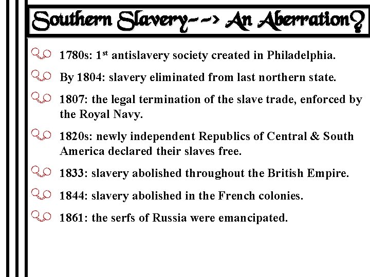 Southern Slavery--> An Aberration? J 1780 s: 1 st antislavery society created in Philadelphia.