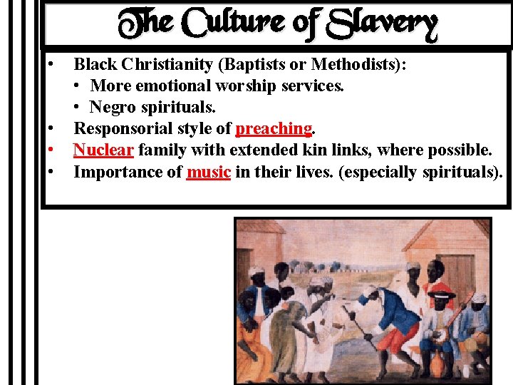 The Culture of Slavery • • Black Christianity (Baptists or Methodists): • More emotional