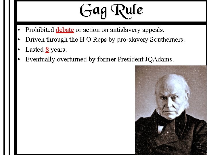 Gag Rule • • Prohibited debate or action on antislavery appeals. Driven through the