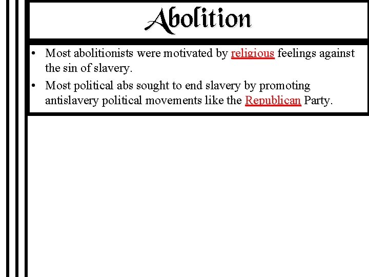 Abolition • Most abolitionists were motivated by religious feelings against the sin of slavery.