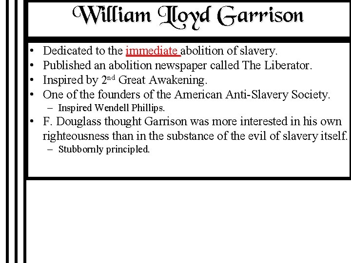 William Lloyd Garrison • • Dedicated to the immediate abolition of slavery. Published an