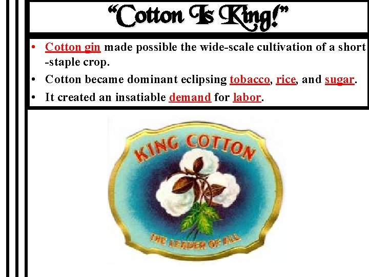 “Cotton Is King!” • Cotton gin made possible the wide-scale cultivation of a short