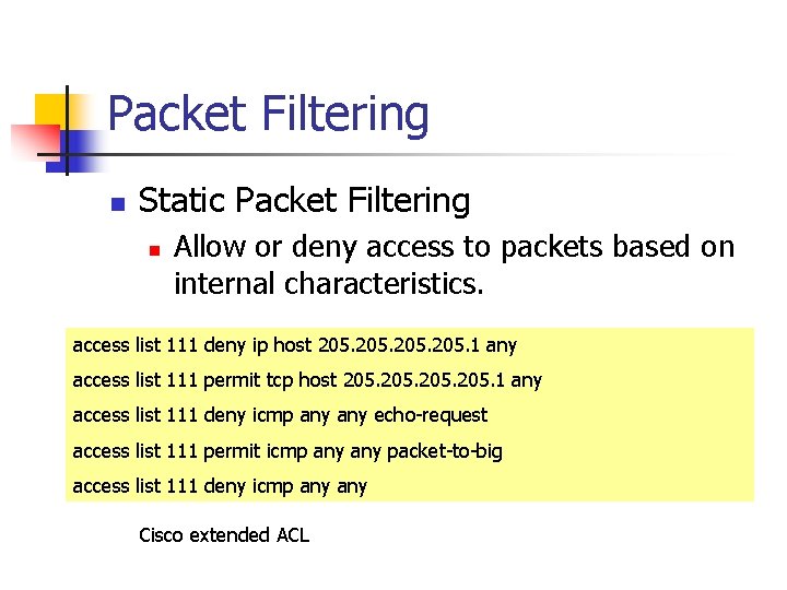 Packet Filtering n Static Packet Filtering n Allow or deny access to packets based