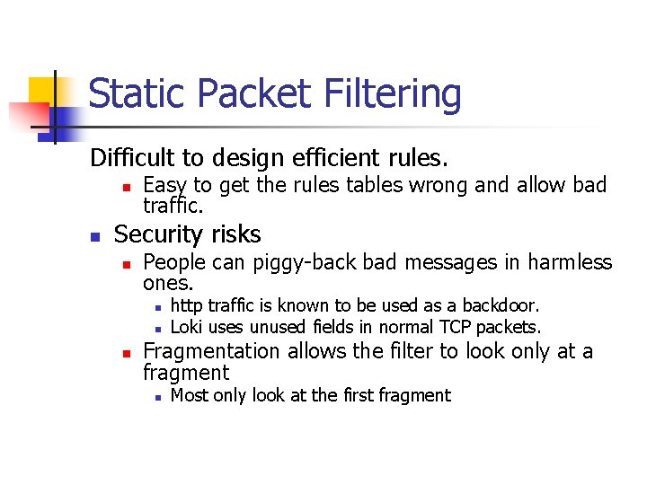 Static Packet Filtering Difficult to design efficient rules. n n Easy to get the