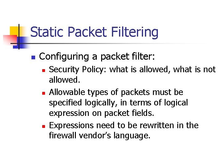 Static Packet Filtering n Configuring a packet filter: n n n Security Policy: what
