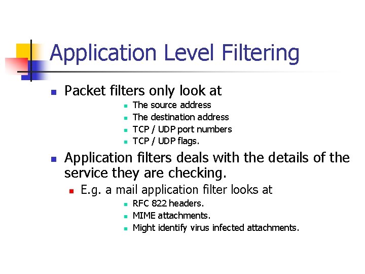 Application Level Filtering n Packet filters only look at n n n The source