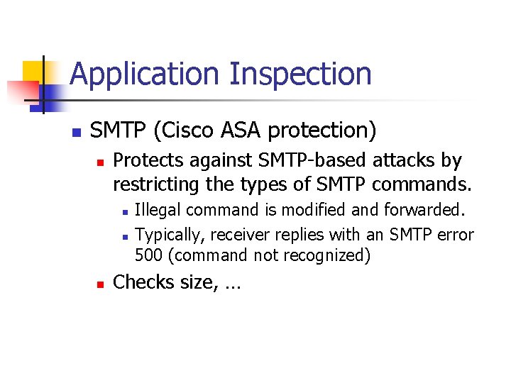 Application Inspection n SMTP (Cisco ASA protection) n Protects against SMTP-based attacks by restricting