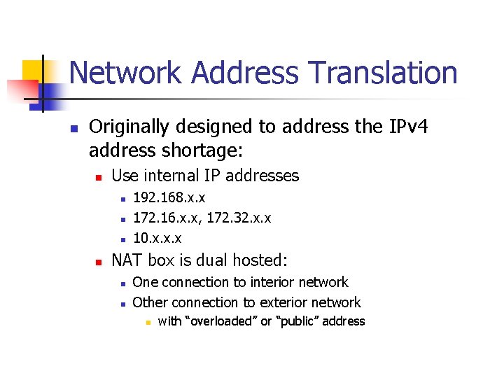 Network Address Translation n Originally designed to address the IPv 4 address shortage: n