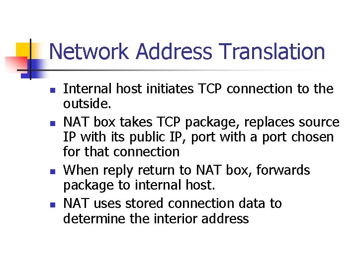 Network Address Translation n n Internal host initiates TCP connection to the outside. NAT