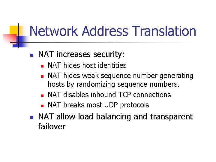 Network Address Translation n NAT increases security: n n n NAT hides host identities