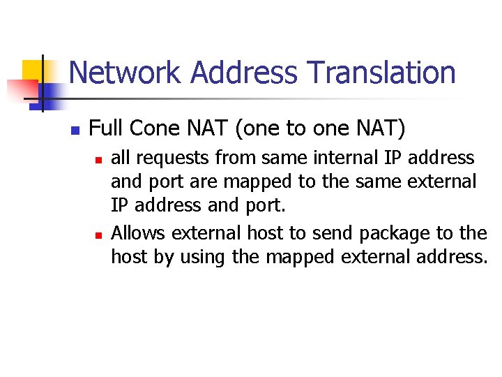 Network Address Translation n Full Cone NAT (one to one NAT) n n all