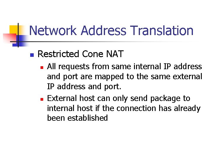 Network Address Translation n Restricted Cone NAT n n All requests from same internal