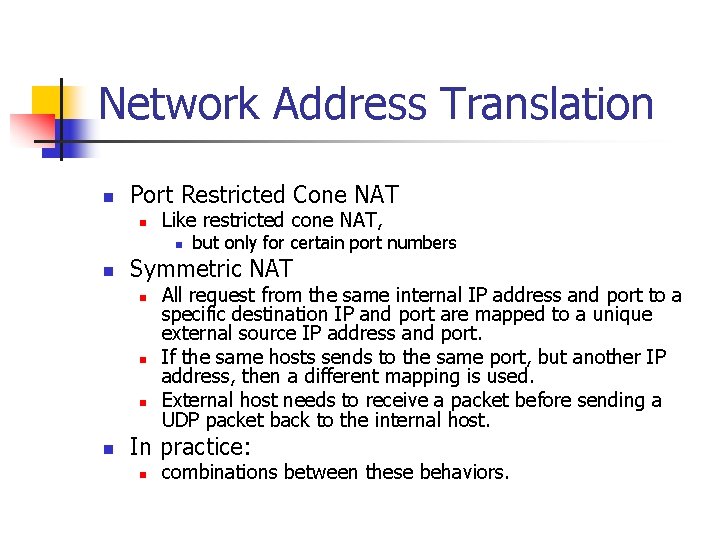 Network Address Translation n Port Restricted Cone NAT n Like restricted cone NAT, n