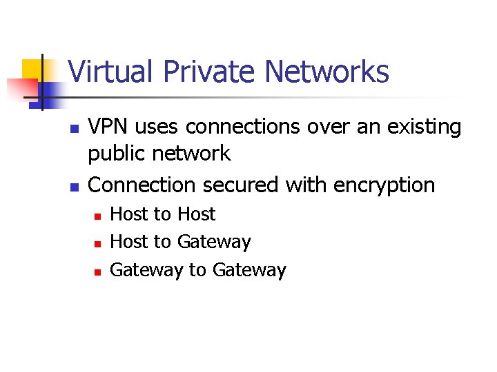 Virtual Private Networks n n VPN uses connections over an existing public network Connection