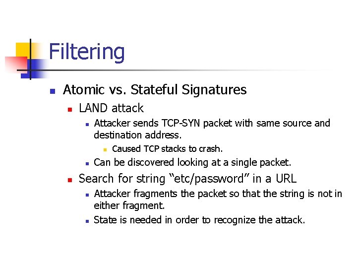 Filtering n Atomic vs. Stateful Signatures n LAND attack n Attacker sends TCP-SYN packet
